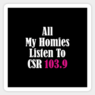 All My Homies Listen to CSR 103.9 Text Sticker